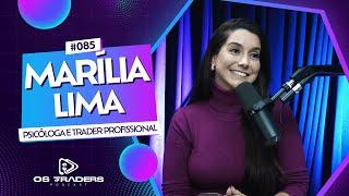 MARÍLIA LIMA - PSICÓLOGA TRADER | OS TRADERS PODCAST #85