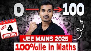 100%ile in Maths️‍: JEE Mains 2025Zero to Hero Strategy for JEE Mains exam | Last 4 Months for JEE