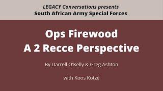 Legacy Conversations: Ops Firewood - A 2 Recce Perspective