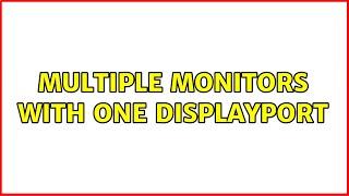 Multiple Monitors with one DisplayPort (2 Solutions!!)