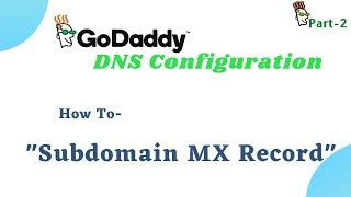 How to Setup Subdomain MX Record at Godaddy