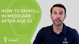 How to Enroll in Medicare After Age 65