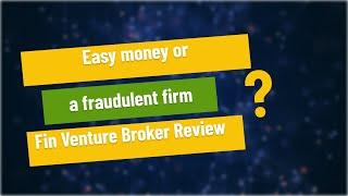 Easy money or a fraudulent firm? - Fin Venture Broker Review