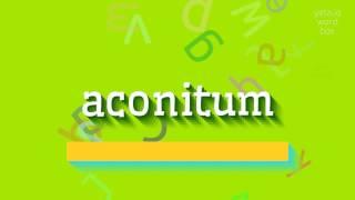 ACONITUM - How to pronounce it?