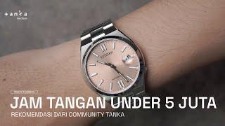 REKOMENDASI JAM TANGAN UNDER 5 JUTA! Tanka's Thoughts