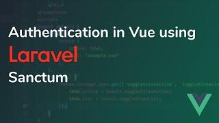 Authentication in Vue using Laravel Sanctum
