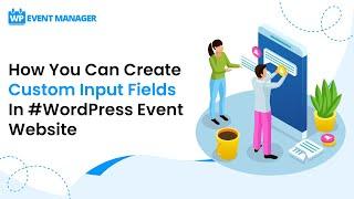 How You Can Create Custom Input Fields In #WordPress Event Website
