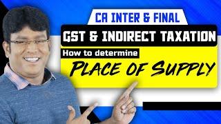 GST | Place of Supply | How to determine | CA Inter | CA Final | Indirect Taxation