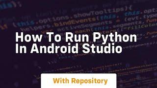 how to run python in android studio