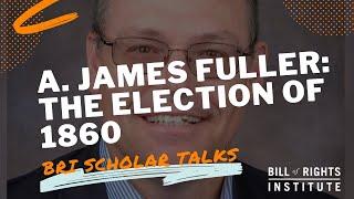 A. James Fuller: The Election of 1860 | BRI Scholar Talks