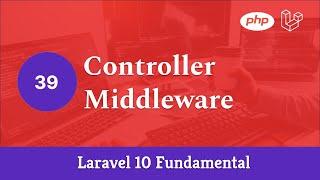 Laravel 10 Fundamental [Part 39] - Controller Middleware