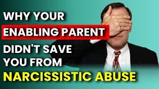 Narcissists' Enabler Parent: Why They Didn't Protect You