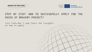 Info Day #7 - Step by step: how to successfully apply for the Seeds of Bravery project?