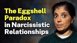 The Eggshell Paradox in Narcissistic Relationships