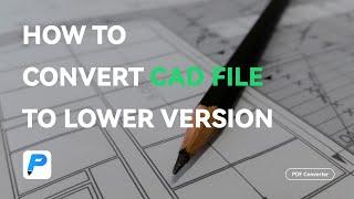 How to Convert CAD File to Lower Version | WorkinTool PDF Converter