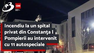 Incendiu la un spital privat din Constanţa | Pompierii au intervenit cu 11 autospeciale