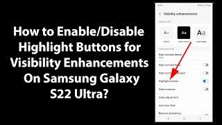How to Enable/Disable Highlight Buttons for Visibility Enhancements On Samsung Galaxy S22 Ultra?
