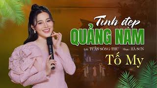 TÌNH ĐẸP QUẢNG NAM | Ca sĩ :TỐ MY |lời: Tuấn Sông Thu |nhạc: Hà Sơn