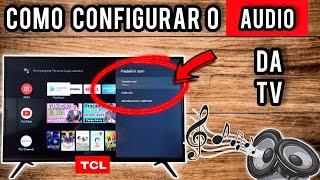 COMO CONFIGURAR O ÁUDIO DA TV TCL ANDROID | 2024