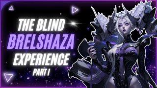 The BLIND Brelshaza EXPERIENCE Part 1