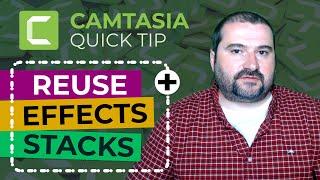 Save and Reuse Effects Stacks in Camtasia