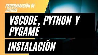 instalar vscode (visual studio code) python y pygame