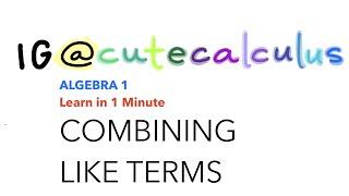 Learn in 1 MINUTE! - Algebra 1 COMBINING LIKE TERMS by April Terrazas, @CuteCalculus