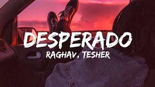 Desperado (Lyrics) - Raghav feat. Tesher