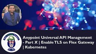 Anypoint Universal API Management - Part X | Enable TLS on Flex Gateway | Kubernetes