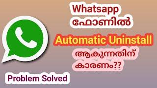 WhatsApp ഫോണിൽ നിന്നും Automatic Uninstall ആകുന്നതിനുള്ള കാരണവും പരിഹാരവും.