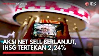 Aksi Net Sell Berlanjut, IHSG Tertekan 2,24% | IDX CHANNEL