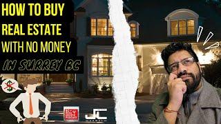 How to BUY real estate with NO MONEY in Surrey BC!