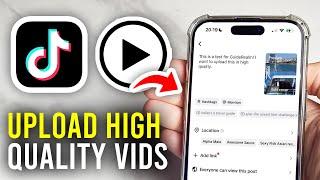 How To Upload HD High Quality Video On TikTok - Full Guide