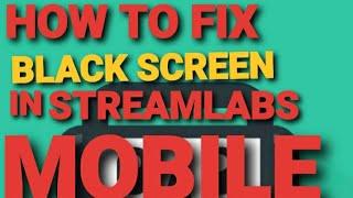 How To Fix BLACK SCREEN In Streamlabs Mobile app 2020 100% Working!!!!!!!!!!