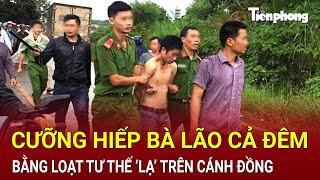 Gã thanh niên bệnh hoạn: Cưỡng hiếp bà lão cả đêm bằng tư thế ‘lạ’ trên cánh đồng | Hồ Sơ Vụ Án