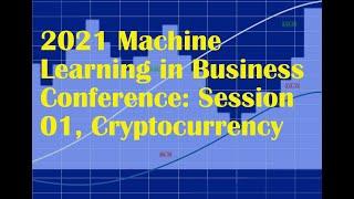 Machine Learning in Business Research Conference Session 1: Cryptocurrency