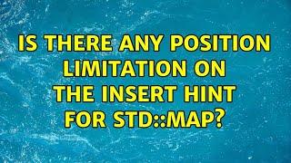 Is there any position limitation on the insert hint for std::map? (2 Solutions!!)