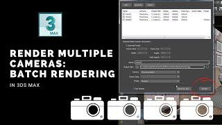 How To Render Multiple Cameras In 3ds Max : Batch Rendering