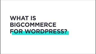 BigCommerce for WordPress Tutorials: What is BigCommerce for WordPress?