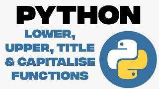 What are String Functions | Lower, Upper, Title & Capitalise Functions in Python