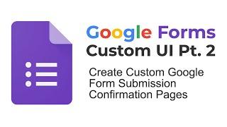 Google Form Custom UI Pt. 2 - Submission Confirmation Page