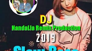 Dj NandaLia Slow Bass 2019