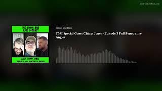 T5M Special Guest Chimp Jones - Episode 3 Full Penetrative Angles