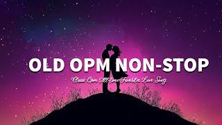 OLD OPM NON-STOP [..Lyrics..] CLASSIC OPM ALL-TIME FAVORITES LOVE SONGS