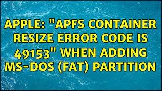 Apple: "APFS Container Resize error code is 49153" when adding MS-DOS (FAT) partition