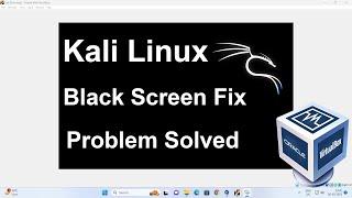 How to Fix Black Screen Problem In Kali Linux On Virtual Box | Fix black screen error in Kali Linux