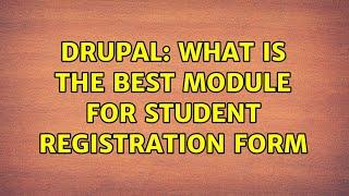 Drupal: What is the best module for student registration form