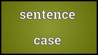 Sentence case Meaning