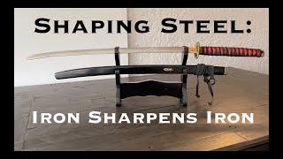 Shaping Steel : Iron Sharpens Iron