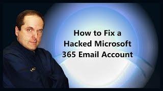 How to Fix a Hacked Microsoft 365 Email Account